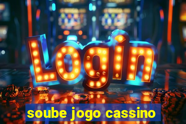 soube jogo cassino